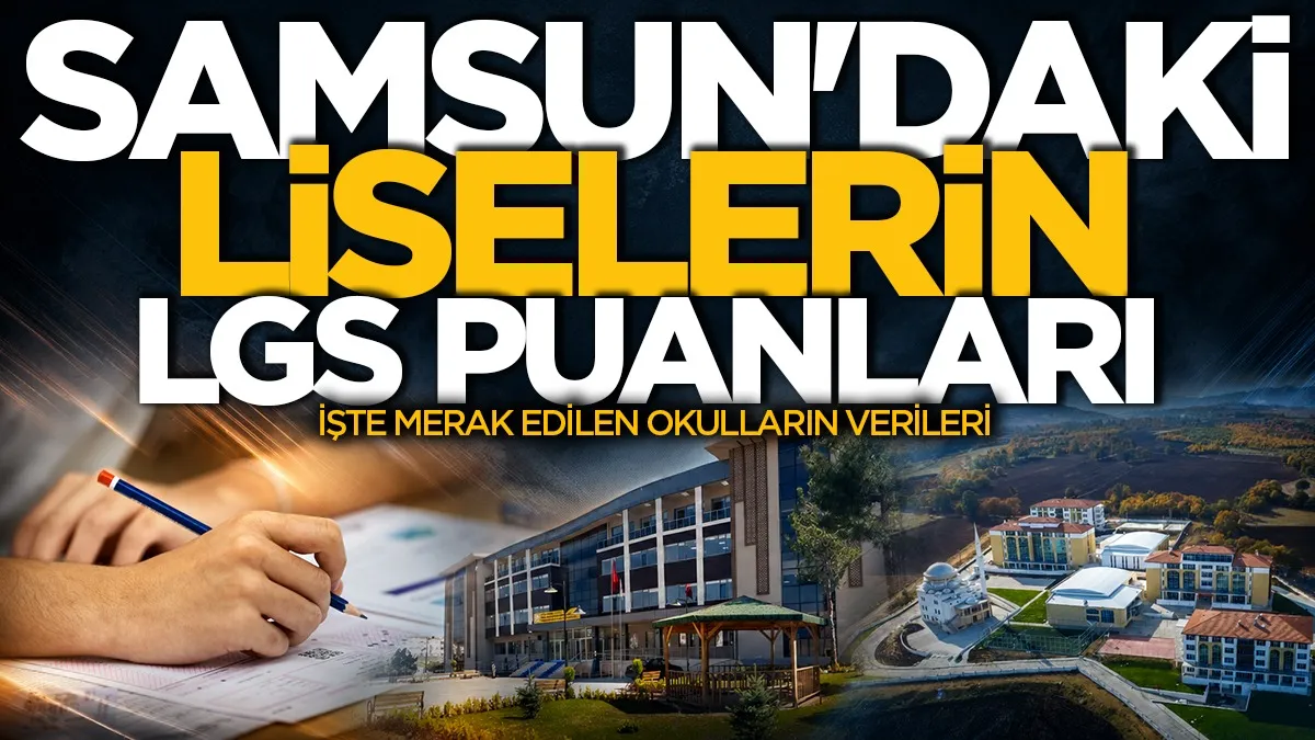 Samsun liseleri taban puanları belli oldu: İşte merak edilen okulların verileri