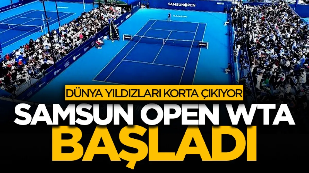 Samsun Open WTA Başladı! Dünya yıldızları korta çıkıyor