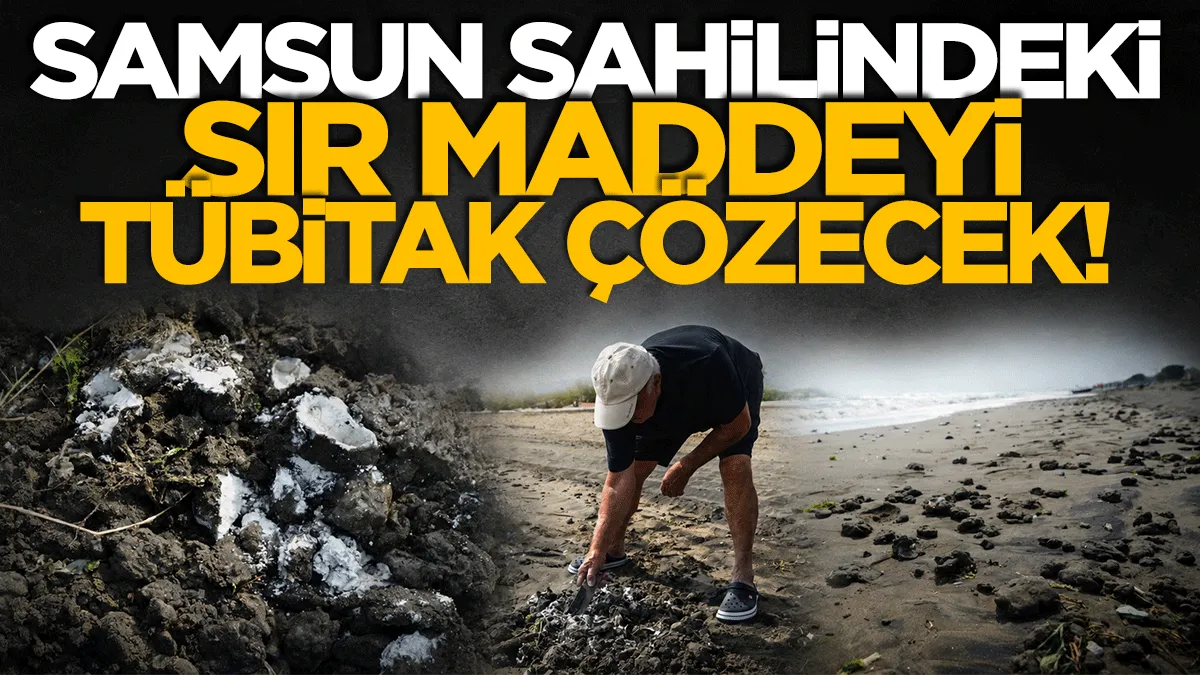 Samsun sahilinde sır madde alarmı! TÜBİTAK’ta çözülecek
