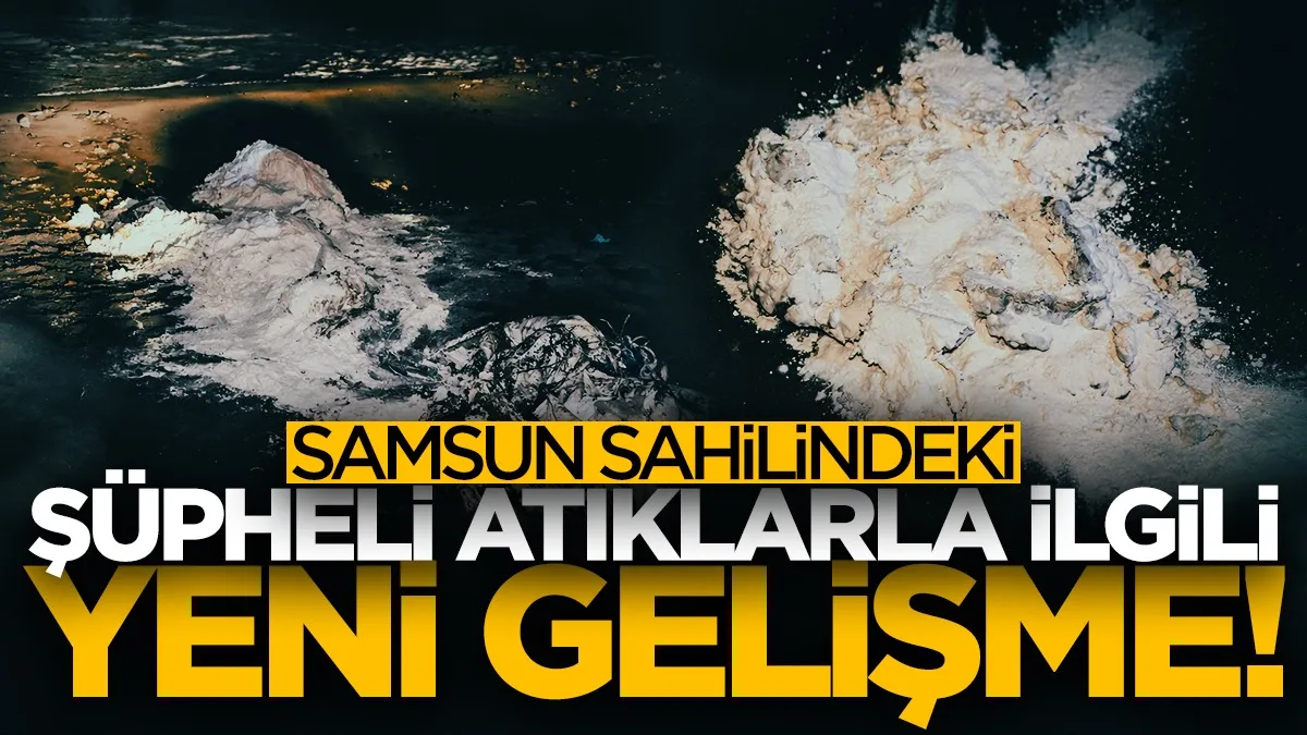 Samsun sahilindeki şüpheli atıklarla ilgili yeni gelişme!