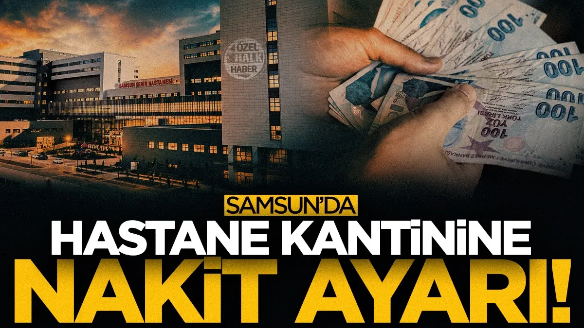 Samsun Şehir Hastanesi kantinine 'nakit' ayarı!
