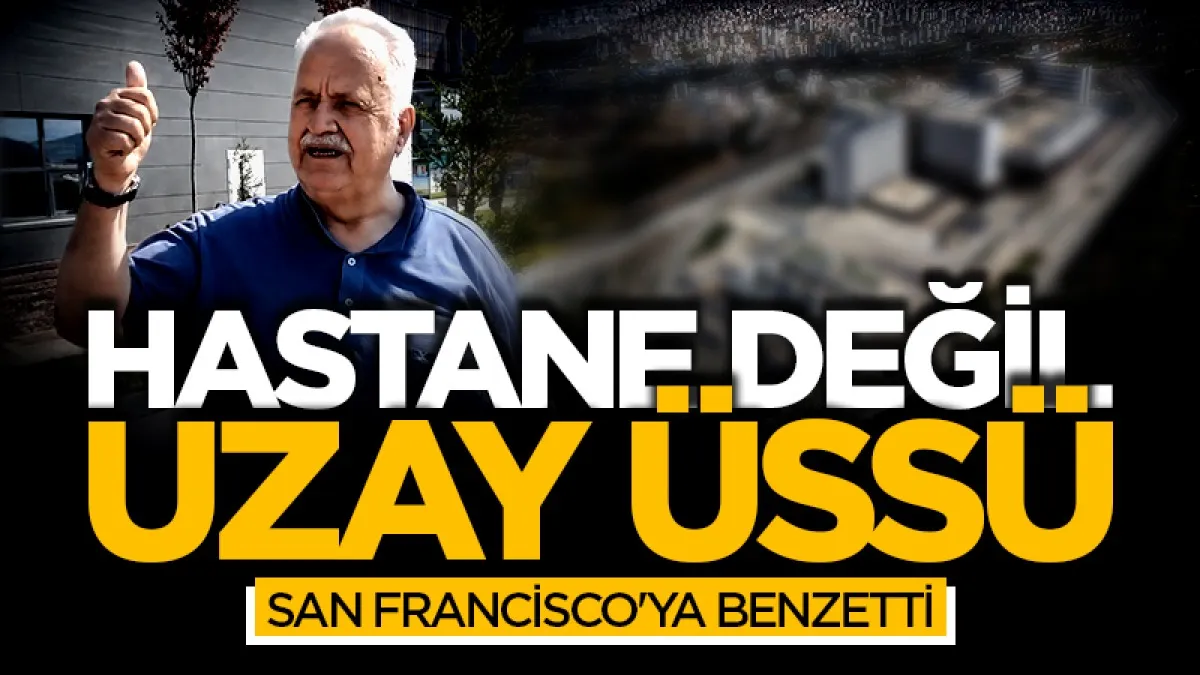Samsun Şehir Hastanesi'ne ilginç benzetme: Hastane değil, uzay üssü San Francisco'ya benzetti