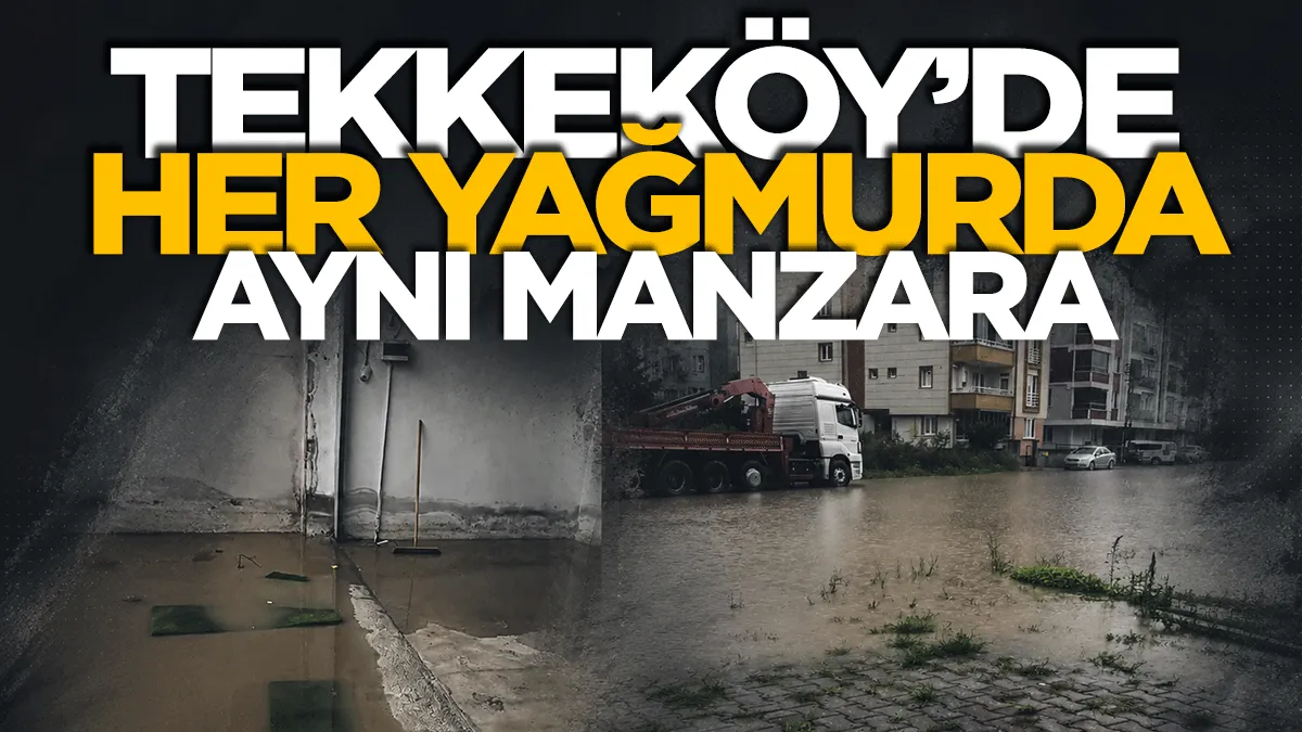 Samsun Tekkeköy'de her yağmurda aynı manzara