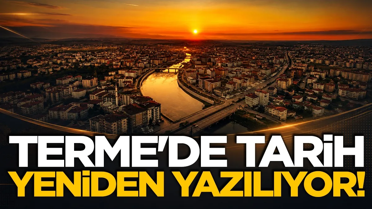 Samsun Terme’de tarih yeniden yazılıyor!