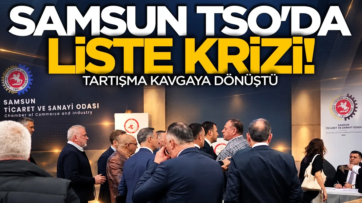 Samsun TSO seçimlerinde liste krizi! Tartışma kavgaya dönüştü