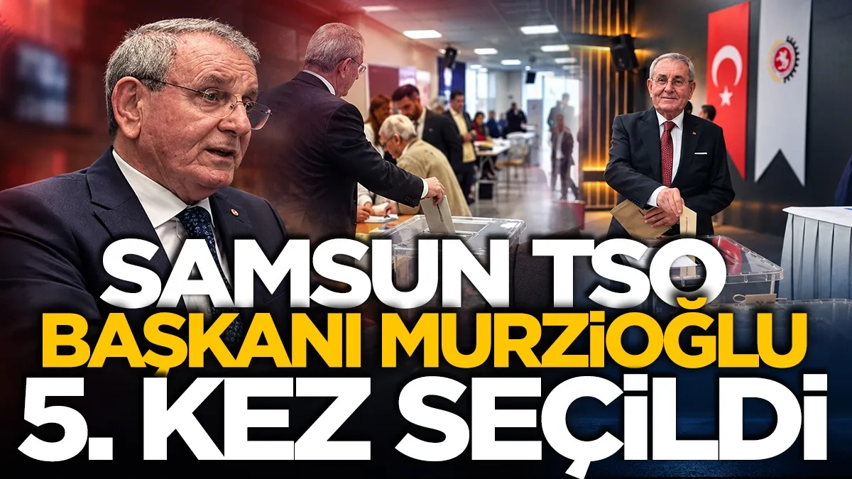 Samsun TSO Başkanı  Salih Zeki Murzioğlu 5. kez seçildi
