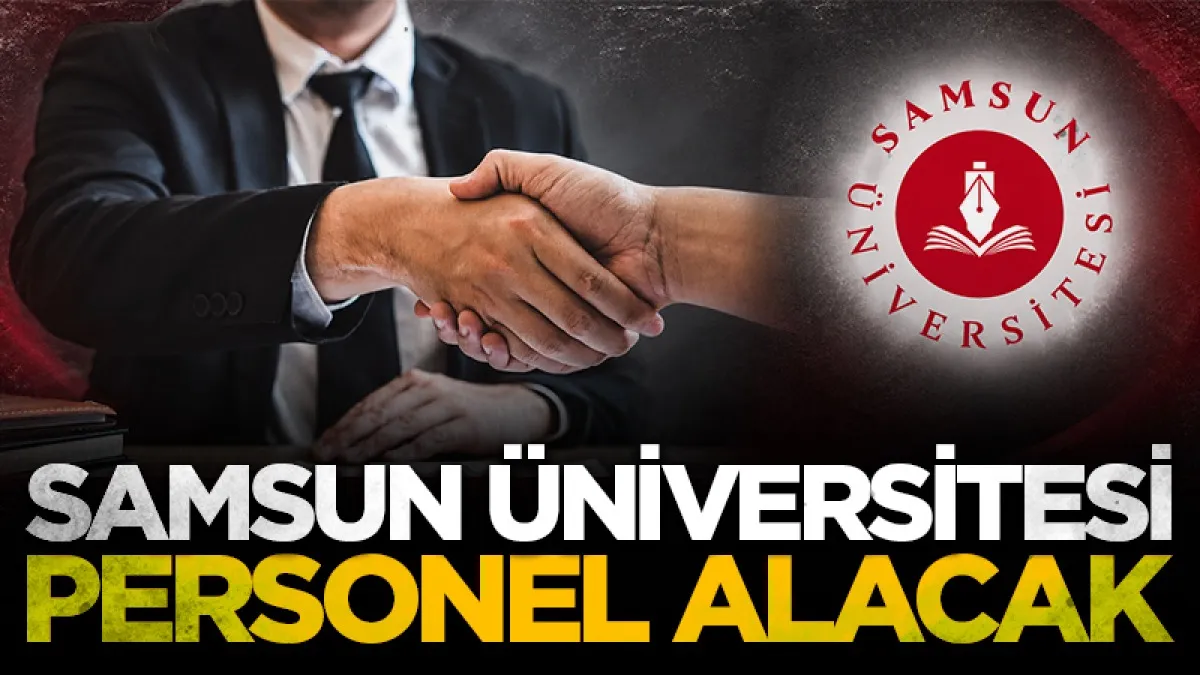 Samsun Üniversitesi 12 akademik personel alacak