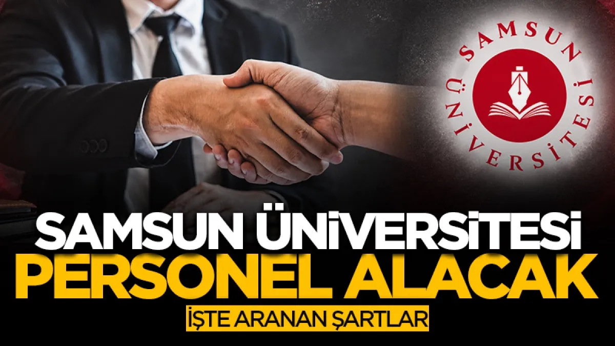 Samsun Üniversitesi Öğretim Üyesi Alacak! İşte Aranan Şartlar