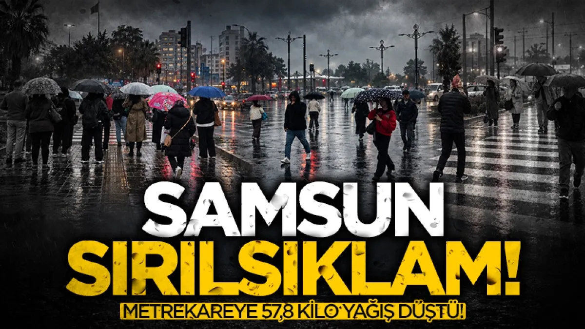 Samsun yağmura teslim! Metrekareye 57,8 kilo yağış düştü