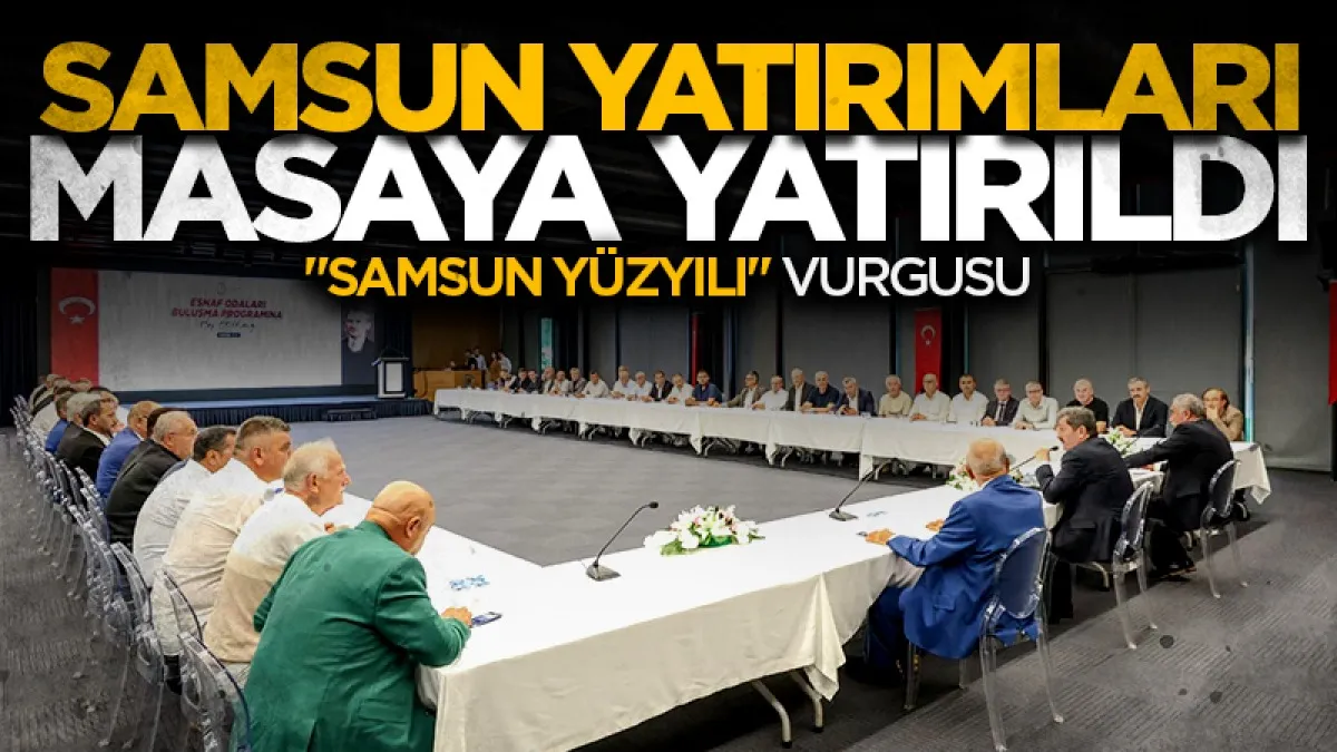 Samsun yatırımları esnafla masaya yatırıldı! Vali Tavlı başkanlarla buluştu
