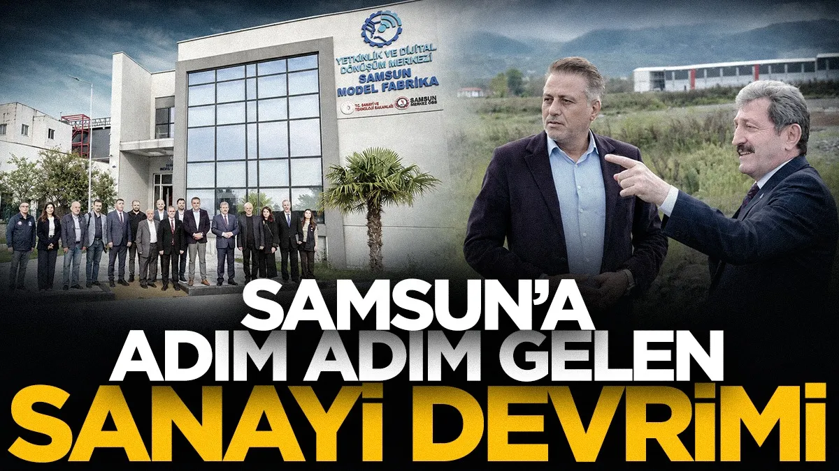 Samsun'a adım adım gelen 'sanayi devrimi'