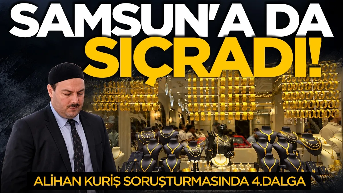 Samsun'a da sıçradı! Alihan Kuriş soruşturmasında 4. dalga