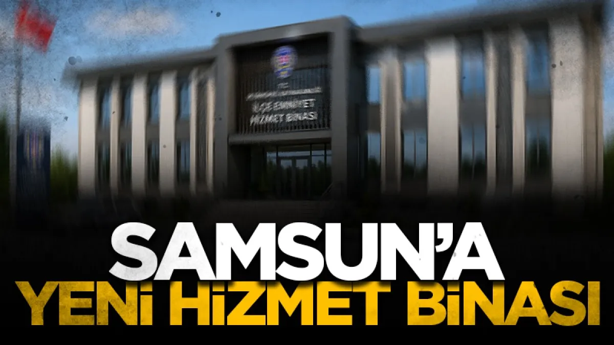 Samsun'a yeni emniyet hizmet binası