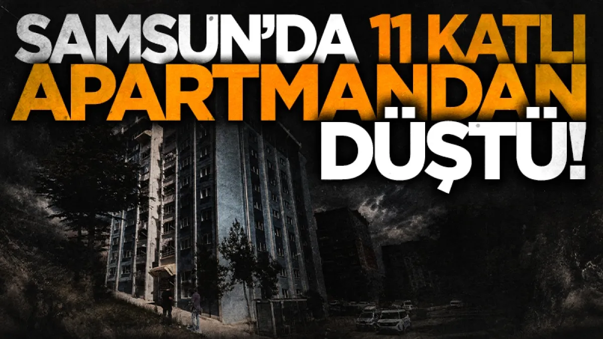 Samsun’da 11 katlı apartmanın 1. katından düşen adam yaralandı
