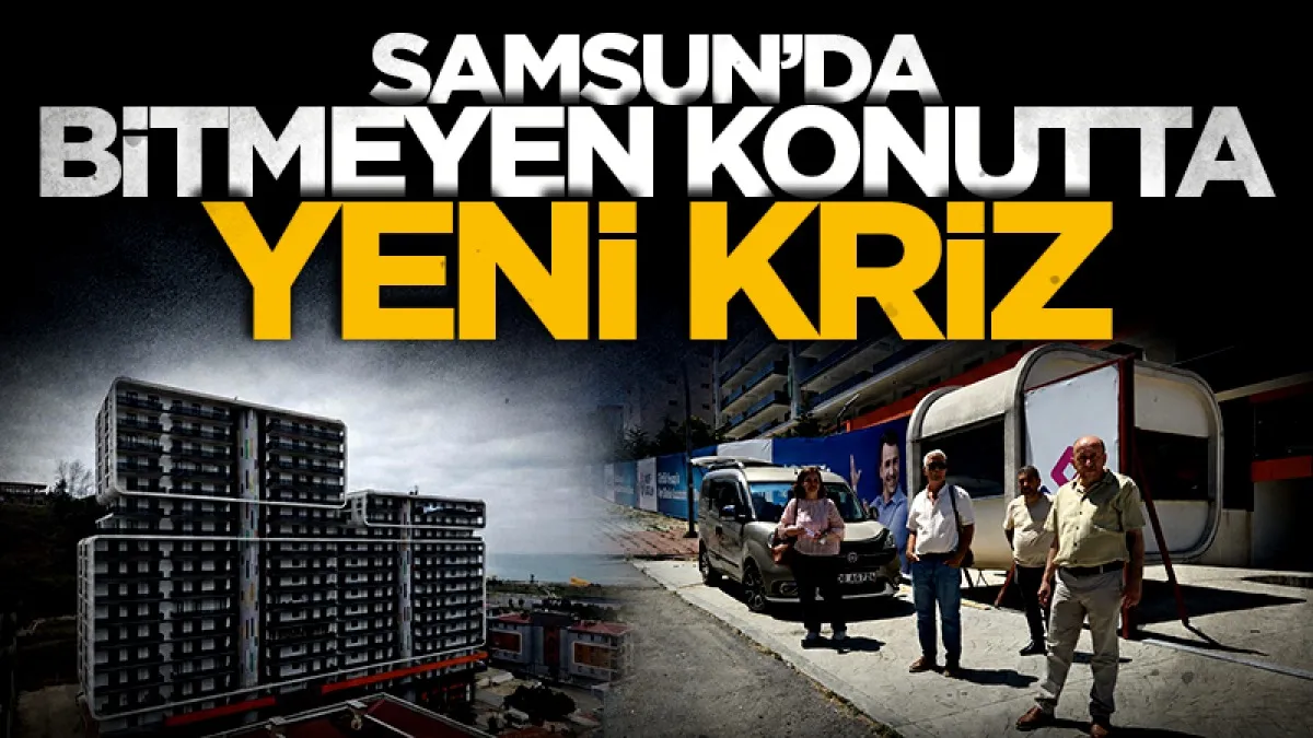 Samsun'da 15 yıldır bitmeyen konutlarda yeni kriz