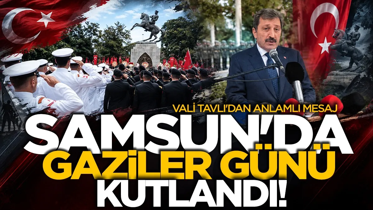 Samsun'da 19 Eylül Gaziler Günü törenle kutlandı: Vali Tavlı'dan anlamlı mesaj