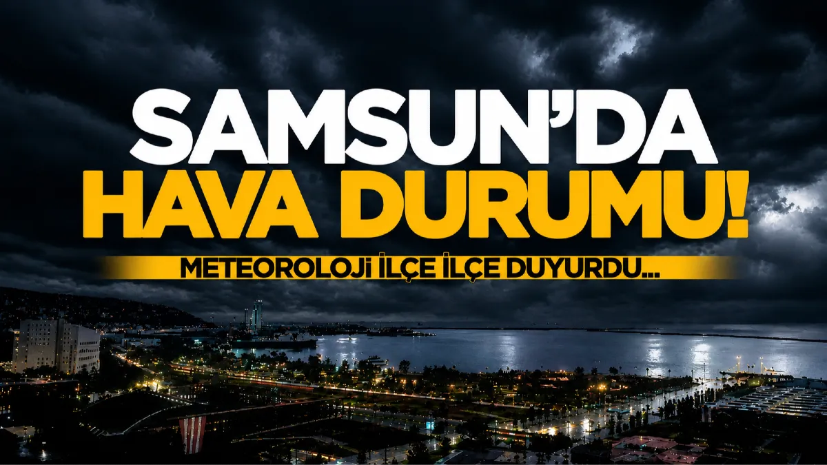 Samsun’da 2 Eylül hava durumu: 17 ilçede sıcaklıklar belli oldu