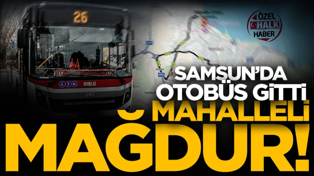 Samsun'da 26 numaralı otobüs gitti mahalleli mağdur oldu