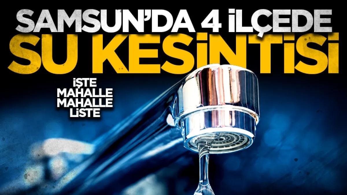 Samsun’da 4 ilçesinde su kesintisi