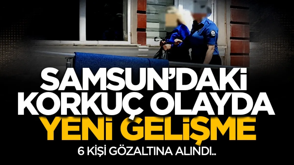 Samsun'da 4. kattan düşerek hayatını kaybeden kadın soruşturmasında 6 gözaltı