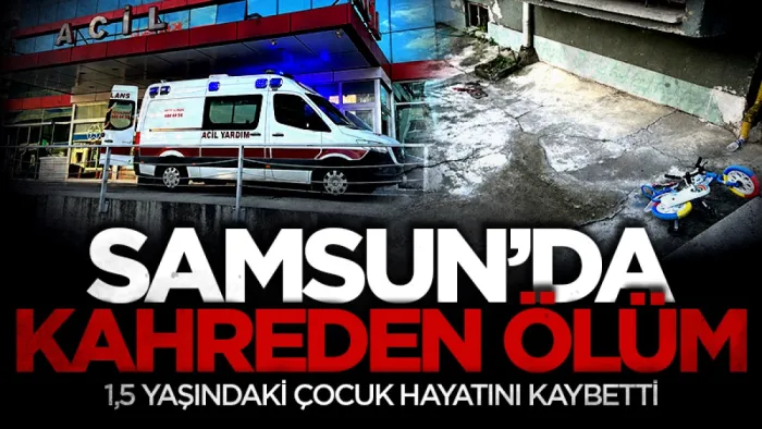 Samsun'da 5. kattan düşen 1,5 yaşındaki çocuk hayatını kaybetti