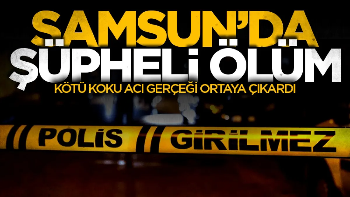 Samsun'da 60 yaşındaki kadın evde ölü bulundu