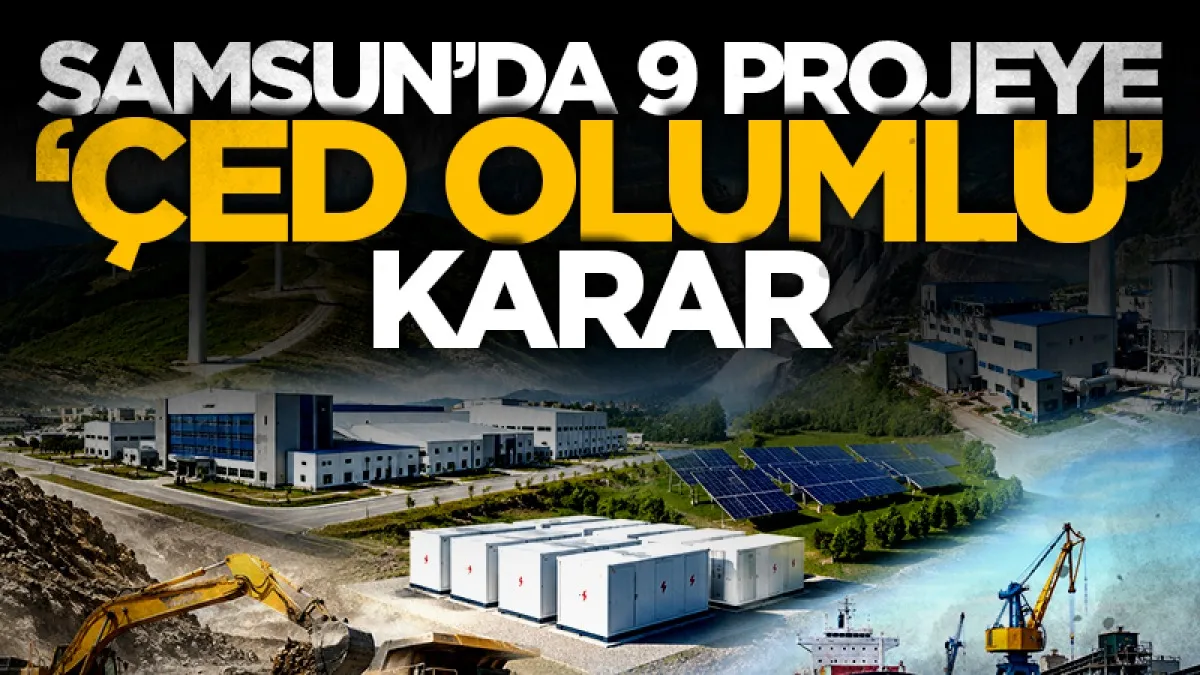 Samsun’da 9 projeye ‘ÇED olumlu’ kararı