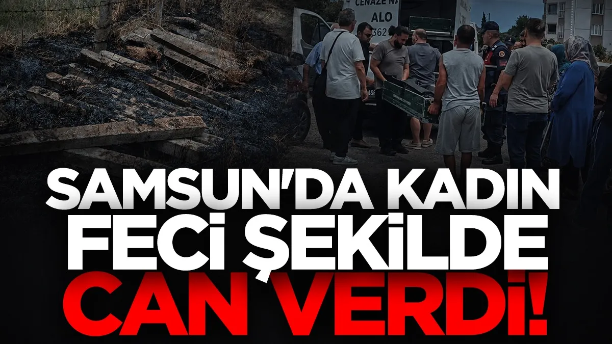 Samsun’da 92 yaşındaki yaşlı kadın tarlada yanmış halde bulundu