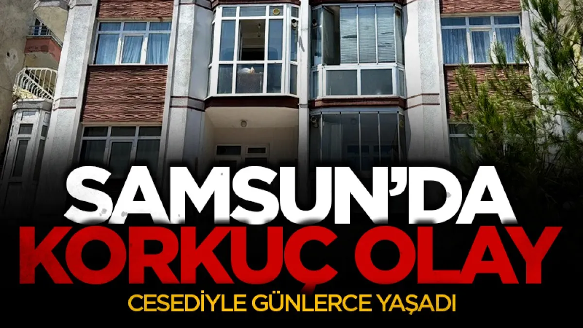 Samsun'da ablasının cesediyle aynı evde kalan engelli, hastaneye kaldırıldı