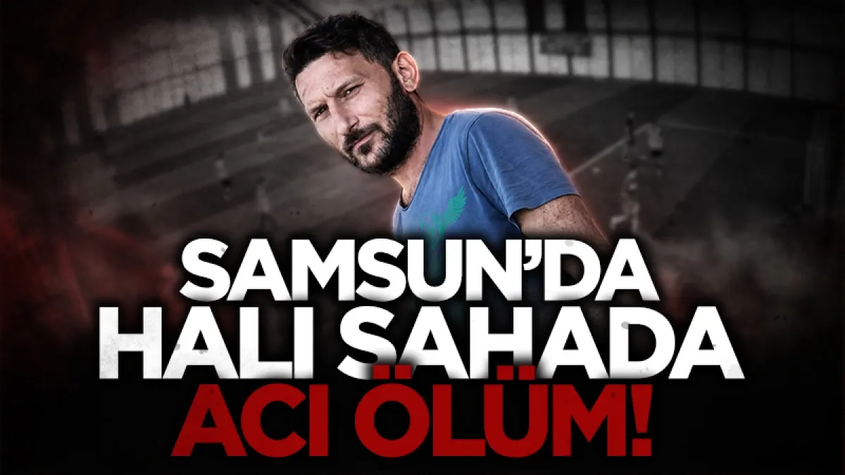 Samsun'da acı olay: Halı sahada kalp krizi geçiren adam kurtarılamadı