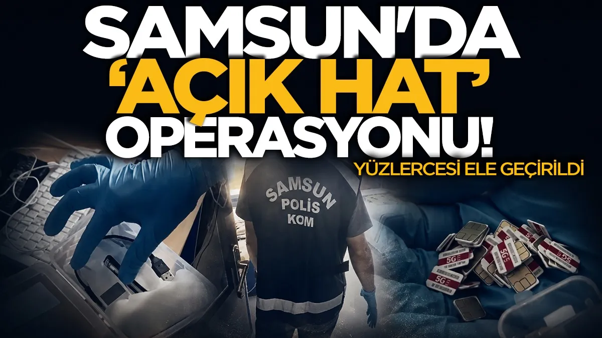 Samsun’da “açık hat” operasyonu: Yüzlerce SIM kartı ele geçirildi