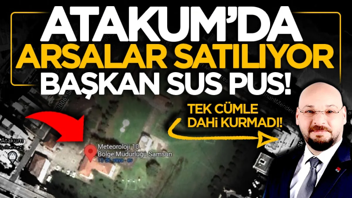 Samsun'da arsalar satılıyor Atakum Belediye Başkanı Serhat Türkel sus pus!