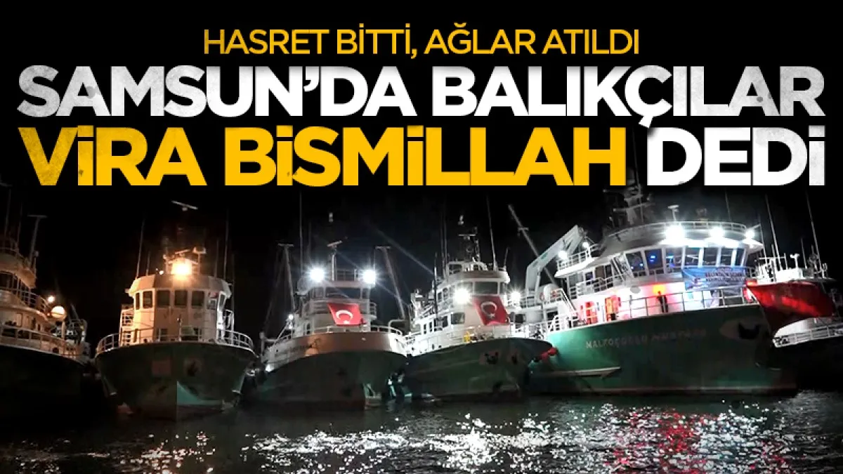 Samsun'da balıkçılar “Vira Bismillah” dedi