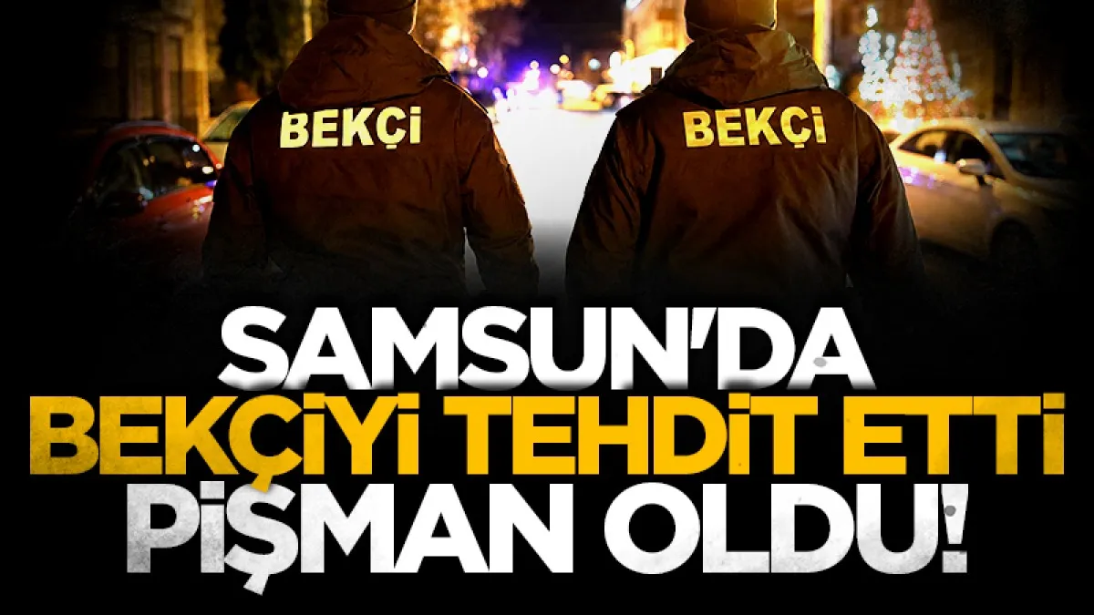 Samsun'da bekçiyi tehdit etti, biber gazıyla etkisiz hale getirildi