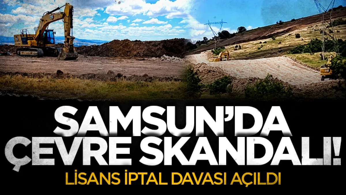 Samsun'da çevre skandalı! İYİ Partili Erhan Usta: Lisans iptal için dava açtık