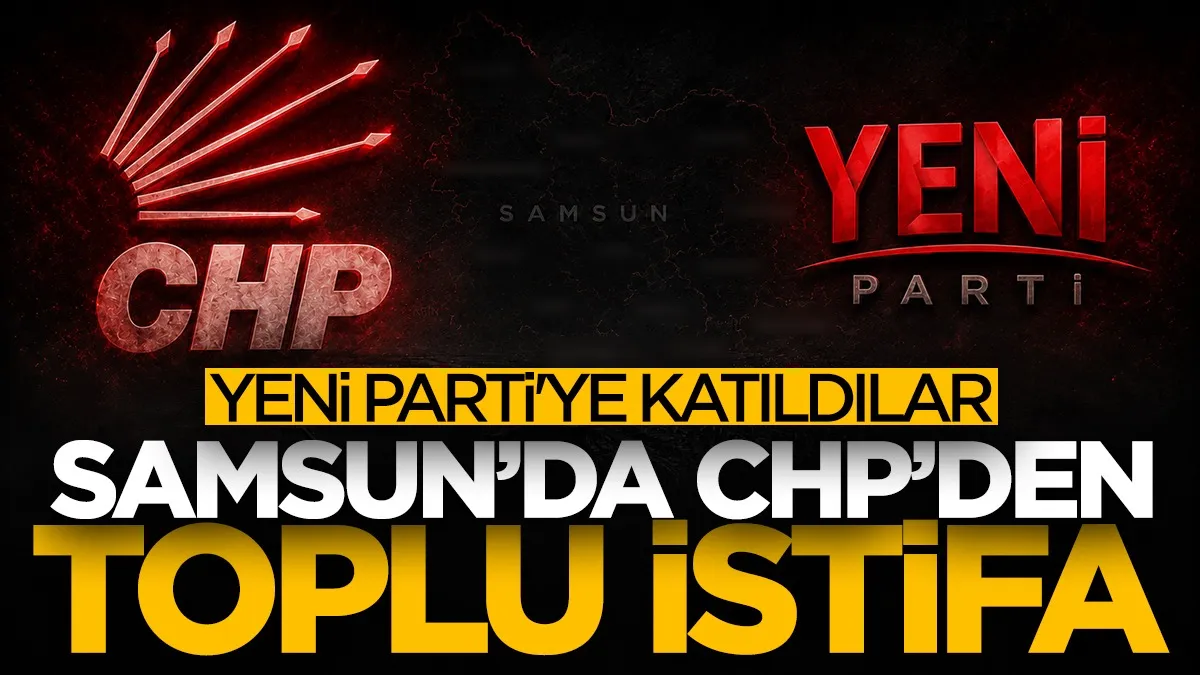 Samsun'da CHP'den toplu istifa! YENİ Parti'ye geçtiler...