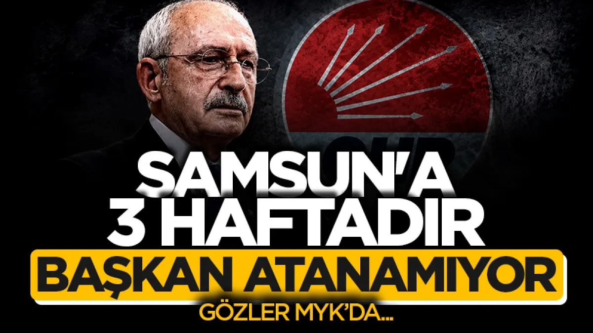 Samsun'da CHP'ye başkan atanamıyor: Gözler perşembe günü yapılacak MYK’da