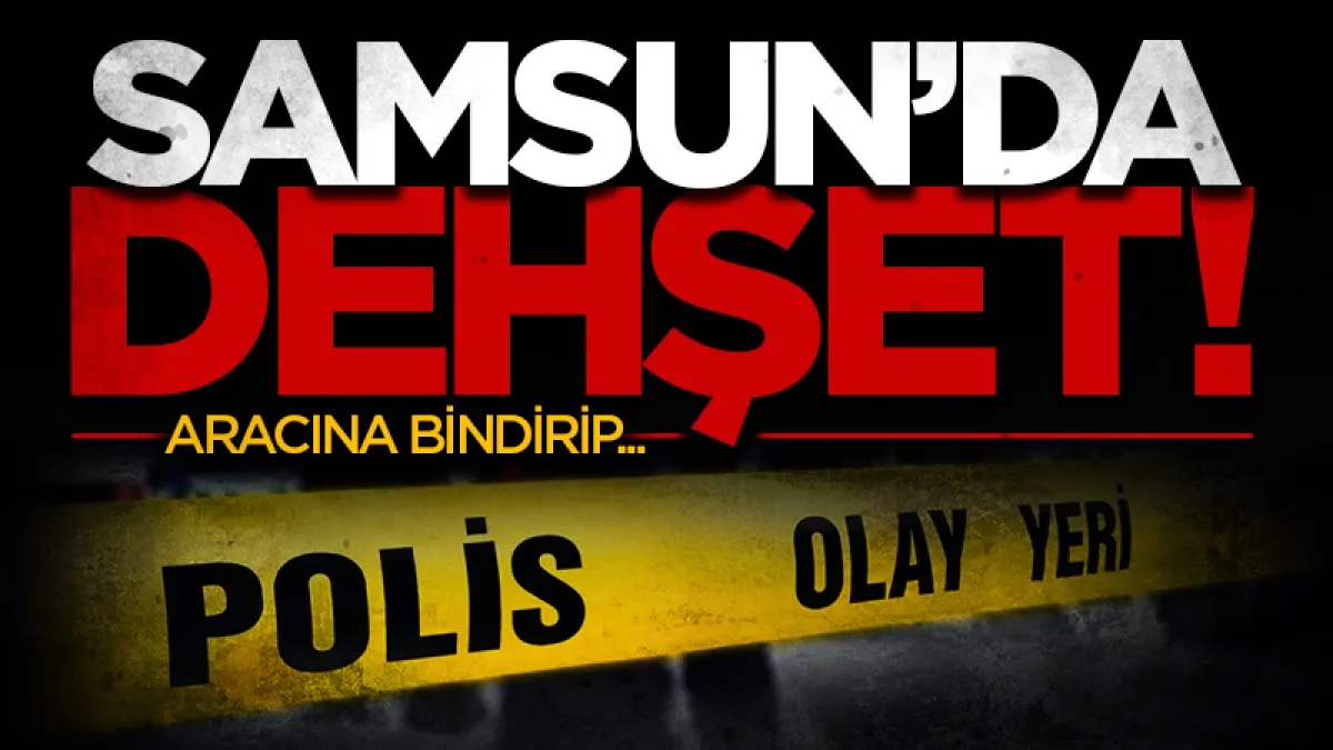 Samsun'da dehşet! Aracına bindirip bıçakladı