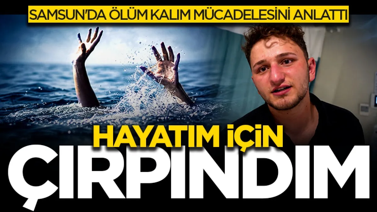 Samsun'da denizde ölüm kalım mücadelesi veren genç: "Ayağım boşa geldi, çırpındım"