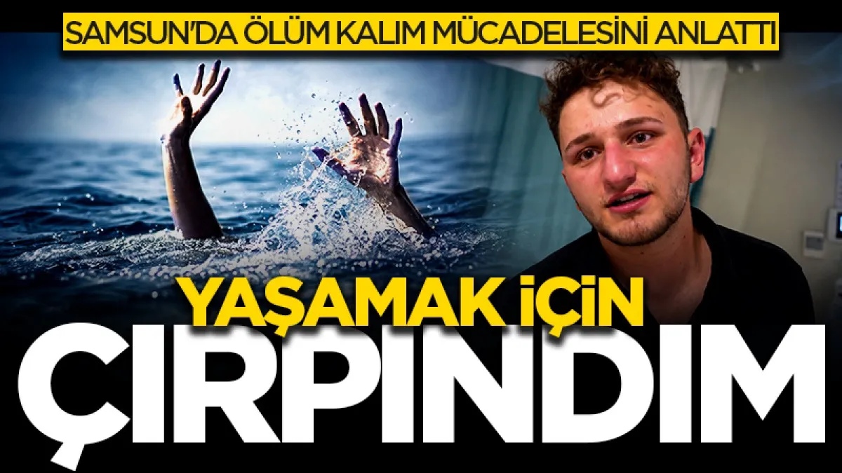 Samsun'da denizde ölüm kalım mücadelesi veren genç: "Ayağım boşa geldi, çırpındım"