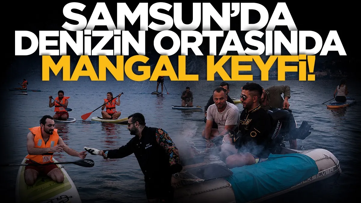 Samsun'da denizin ortasında mangal yakıldı, sporculara kebap götürüldü