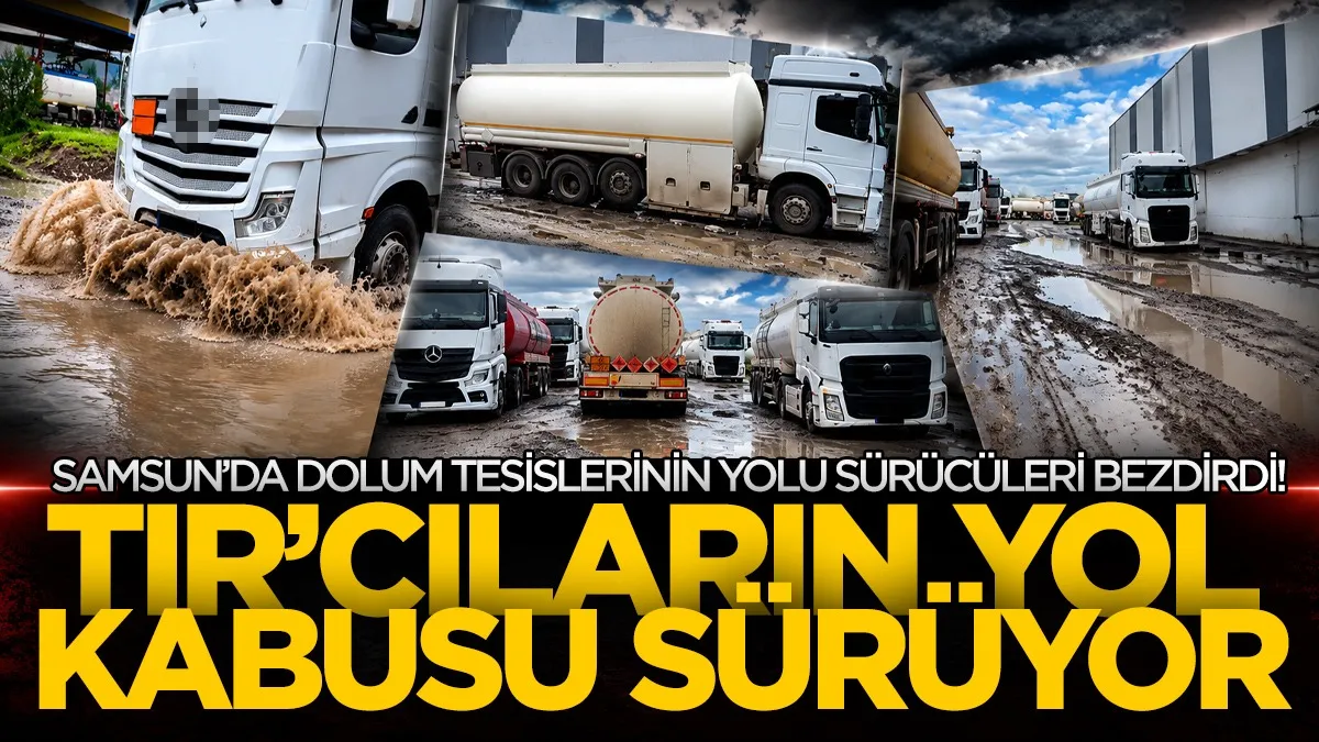 Samsun’da dolum tesislerinin yolu sürücüleri bezdirdi! TIR’cıların yol kabusu sürüyor
