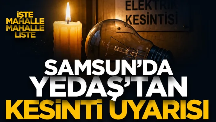 Samsun'da elektrik kesintisi! YEDAŞ 5 Haziran için mahalle mahalle duyurdu...