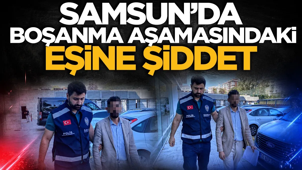 Samsun’da eşine şiddet iddiası: Şüpheli gözaltında