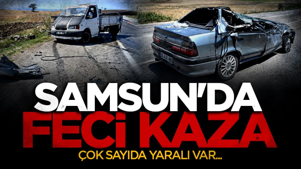 Samsun'da feci kaza! Kamyonet karşı şeride geçti, çok sayıda yaralı var...