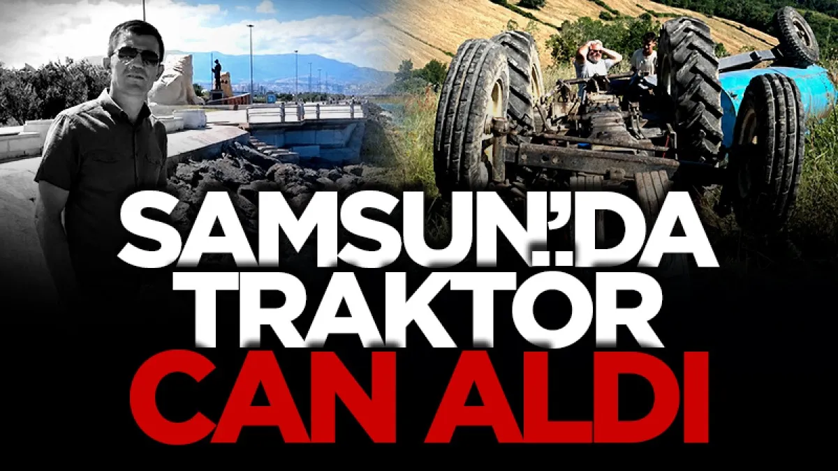 Samsun'da feci kaza: Traktör devrildi