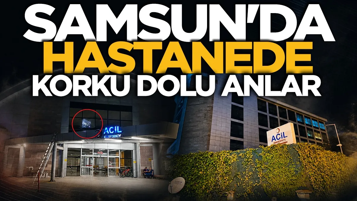 Samsun'da hastanenin acil bölümünde korku dolu anlar