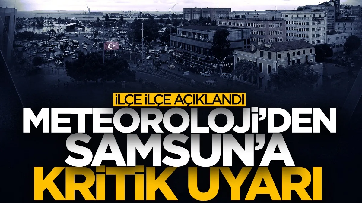 Samsun’da hava nasıl olacak? 15 Temmuz ilçe ilçe tahmin