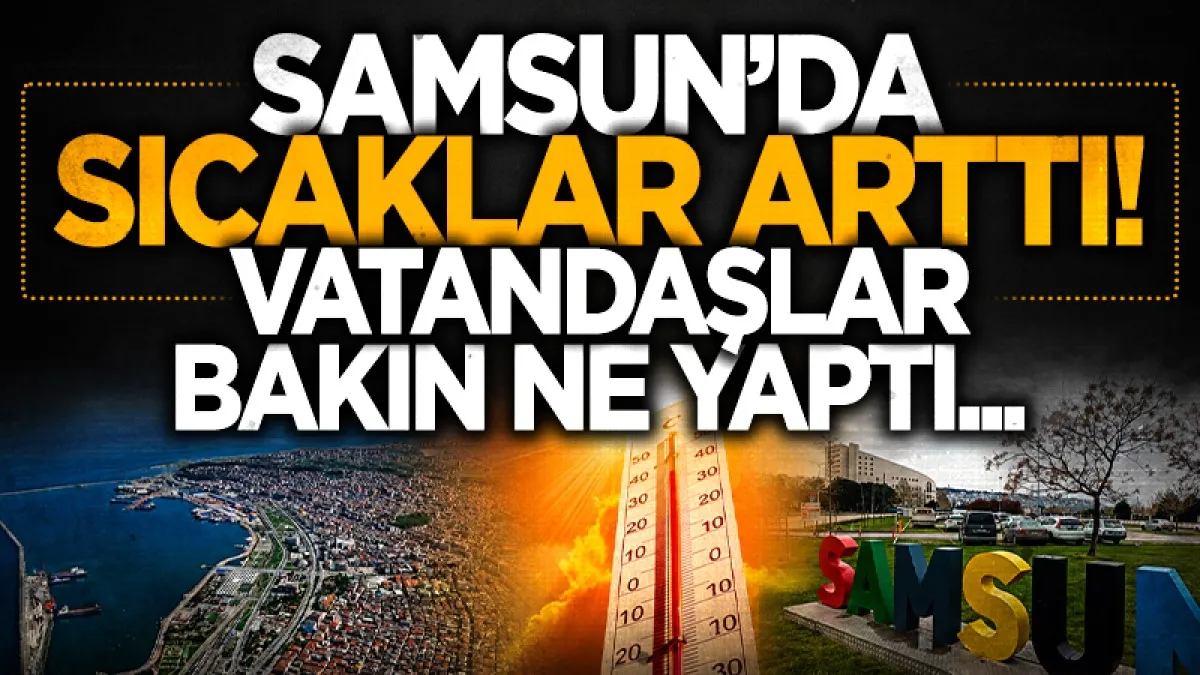 Samsun'da hava sıcaklığı arttı, vatandaşlar denize akın etti