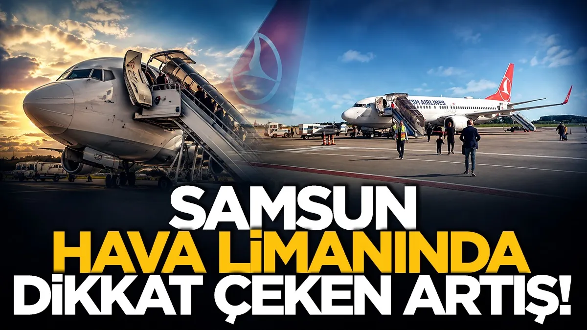 Samsun'da hava ulaşımında dikkat çeken rakamlar açıklandı